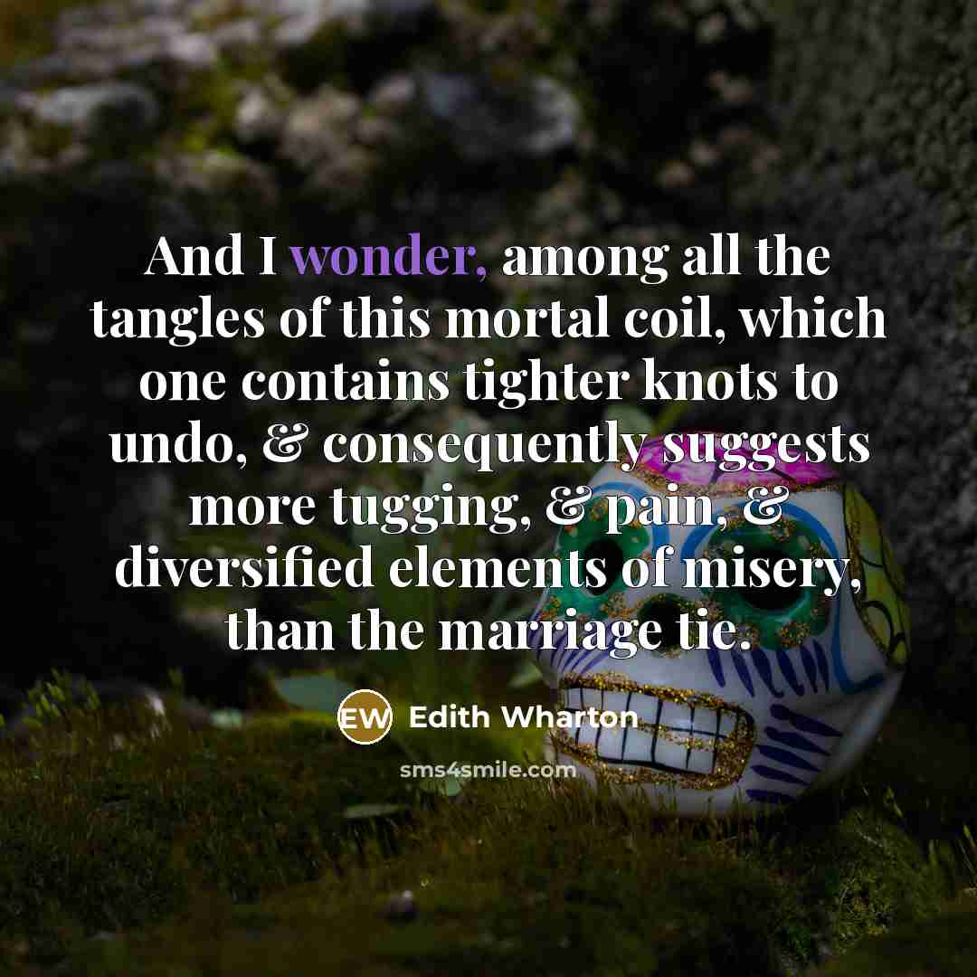 “And I wonder, among all the tangles of this mortal…” quote by Edith Wharton