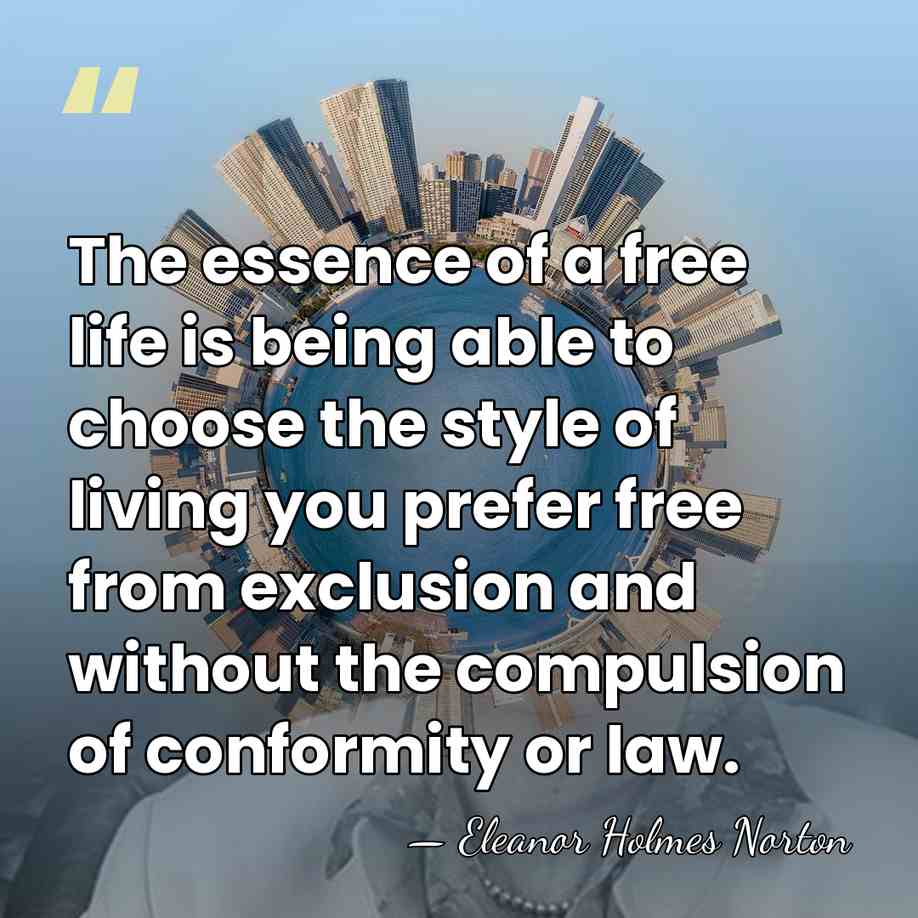 The essence of a free life is being able to choose the&hellip; - Eleanor Holmes Norton