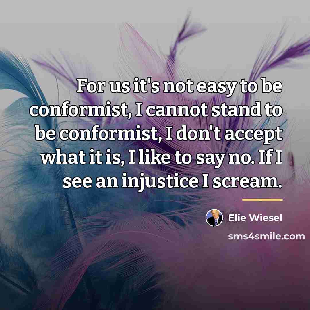 “For us it's not easy to be conformist, I cannot…” quote by Elie Wiesel