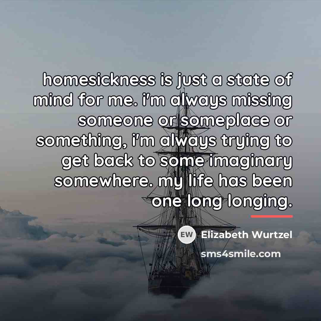“homesickness is just a state of mind for me. i'm…” quote by Elizabeth Wurtzel