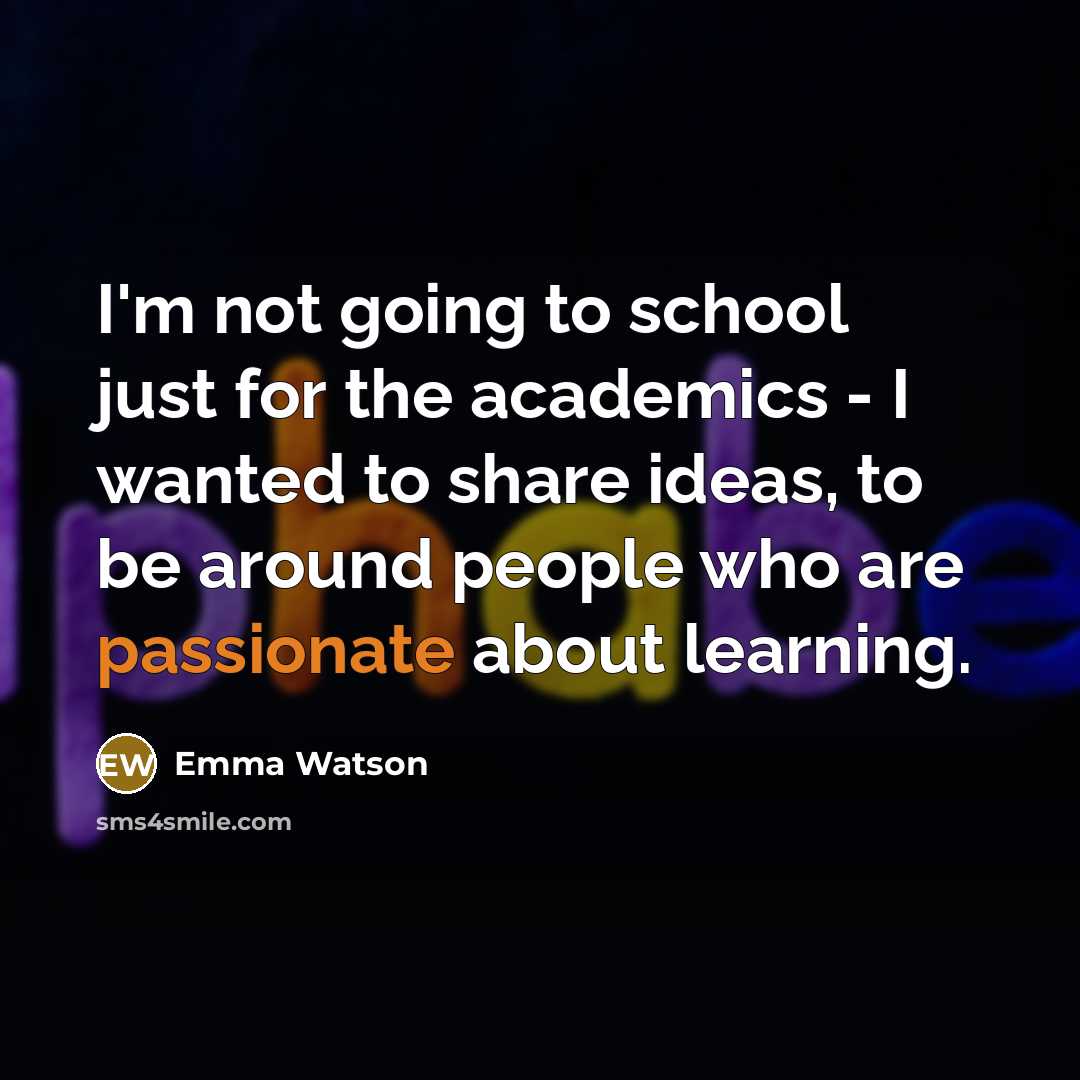“I'm not going to school just for the academics -…” quote by Emma Watson