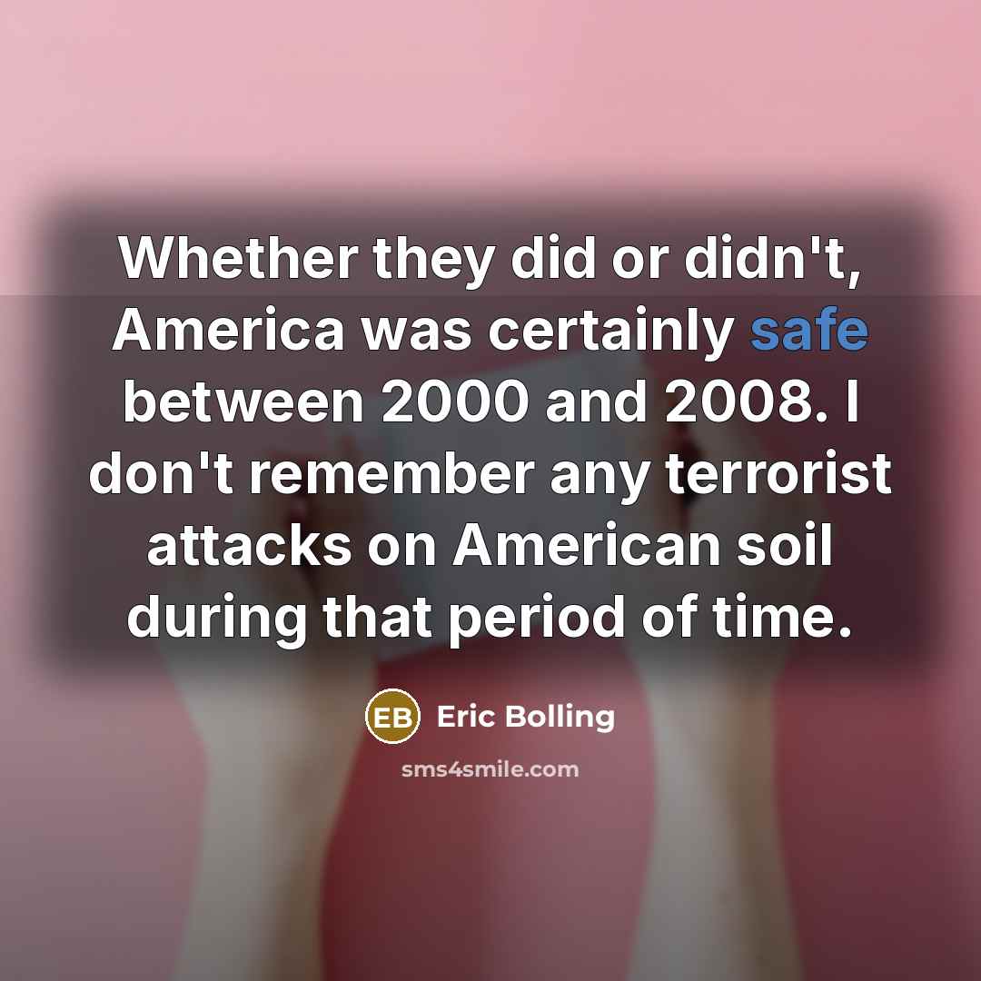“Whether they did or didn't, America was certainly safe between…” quote by Eric Bolling