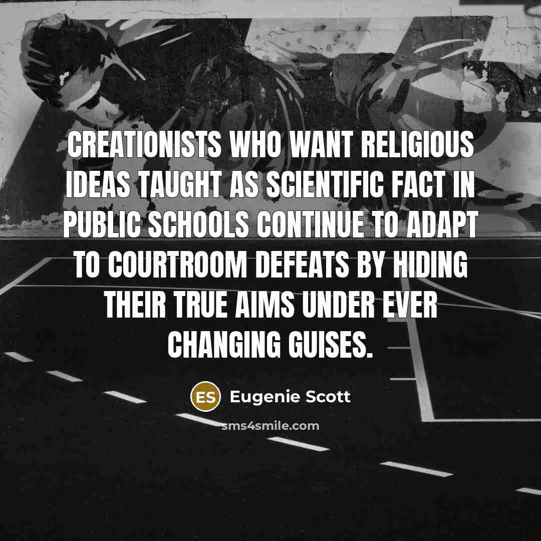 “Creationists who want religious ideas taught as scientific fact in…” quote by Eugenie Scott