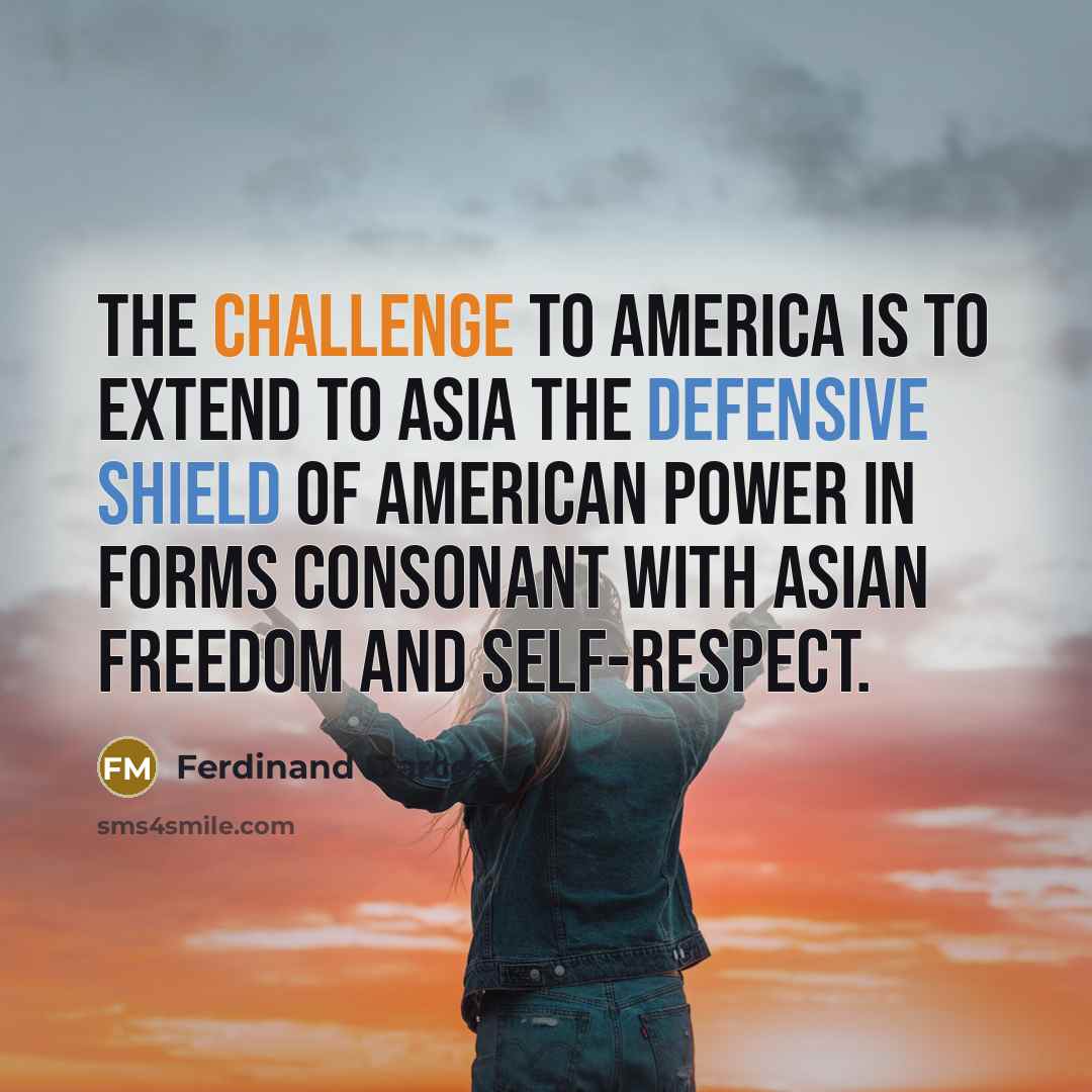 “The challenge to America is to extend to Asia the…” quote by Ferdinand Marcos