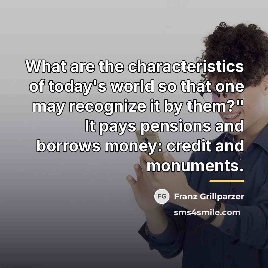 “What are the characteristics of today's world so that one…” quote by Franz Grillparzer