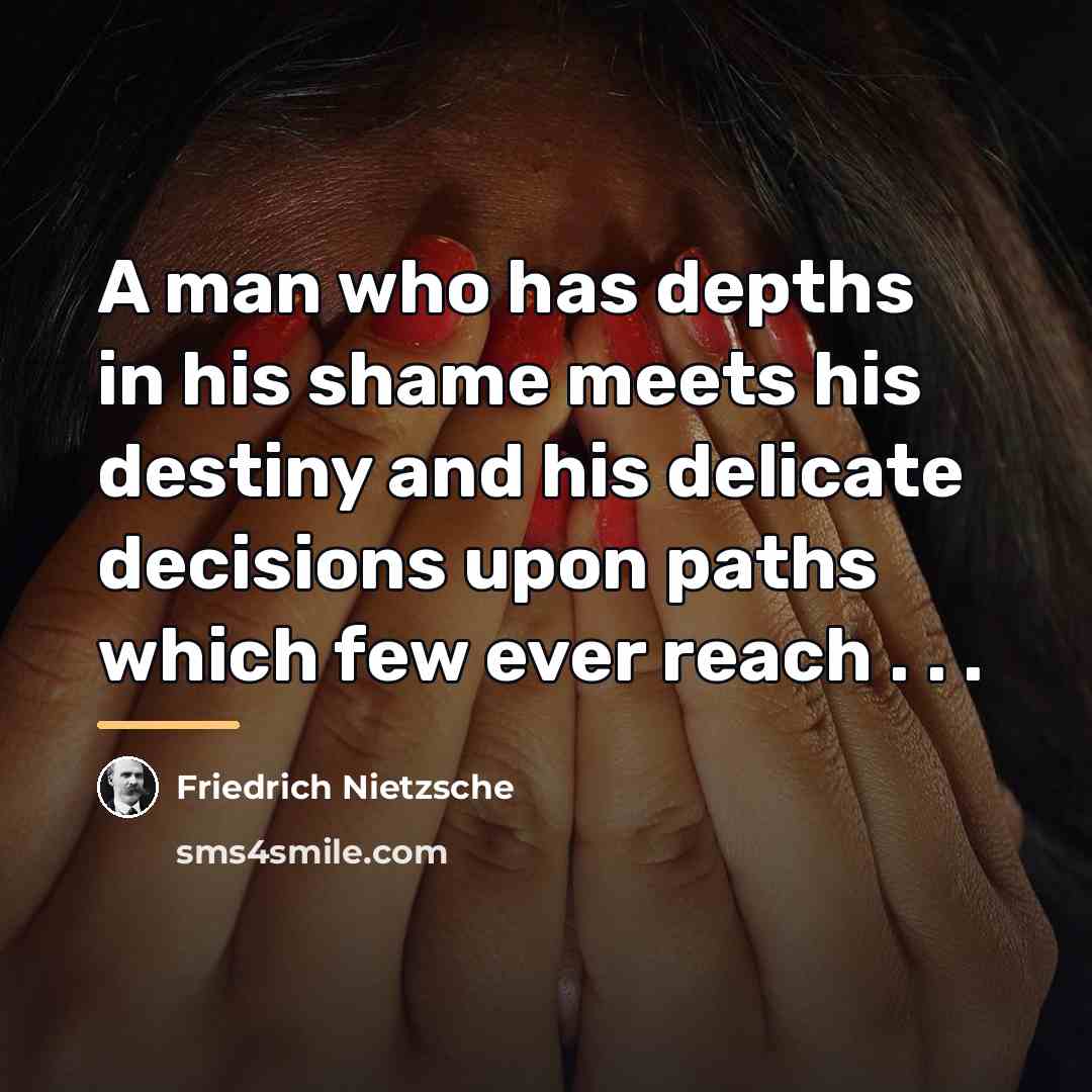 “A man who has depths in his shame meets his…” quote by Friedrich Nietzsche