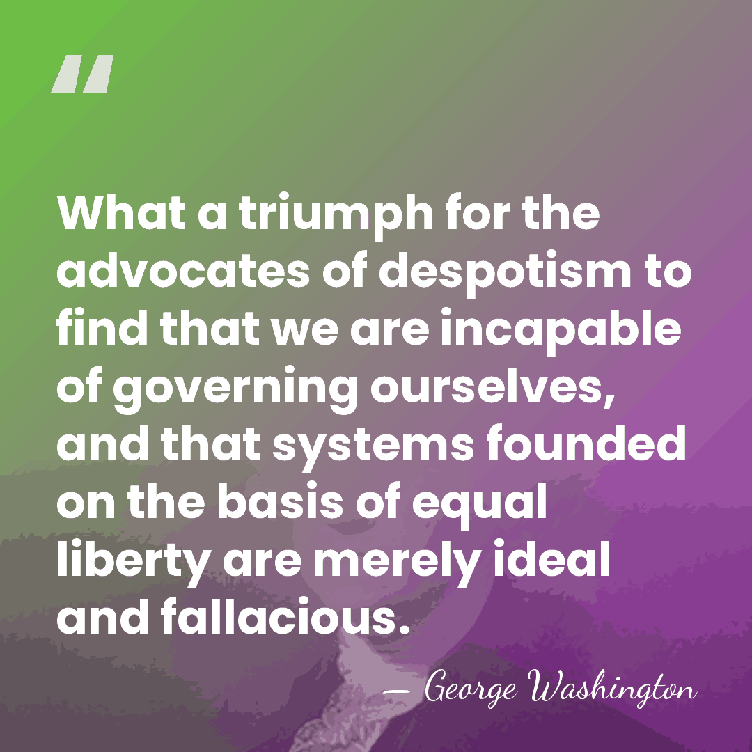 What a triumph for the advocates of despotism to find that we&hellip; - George Washington