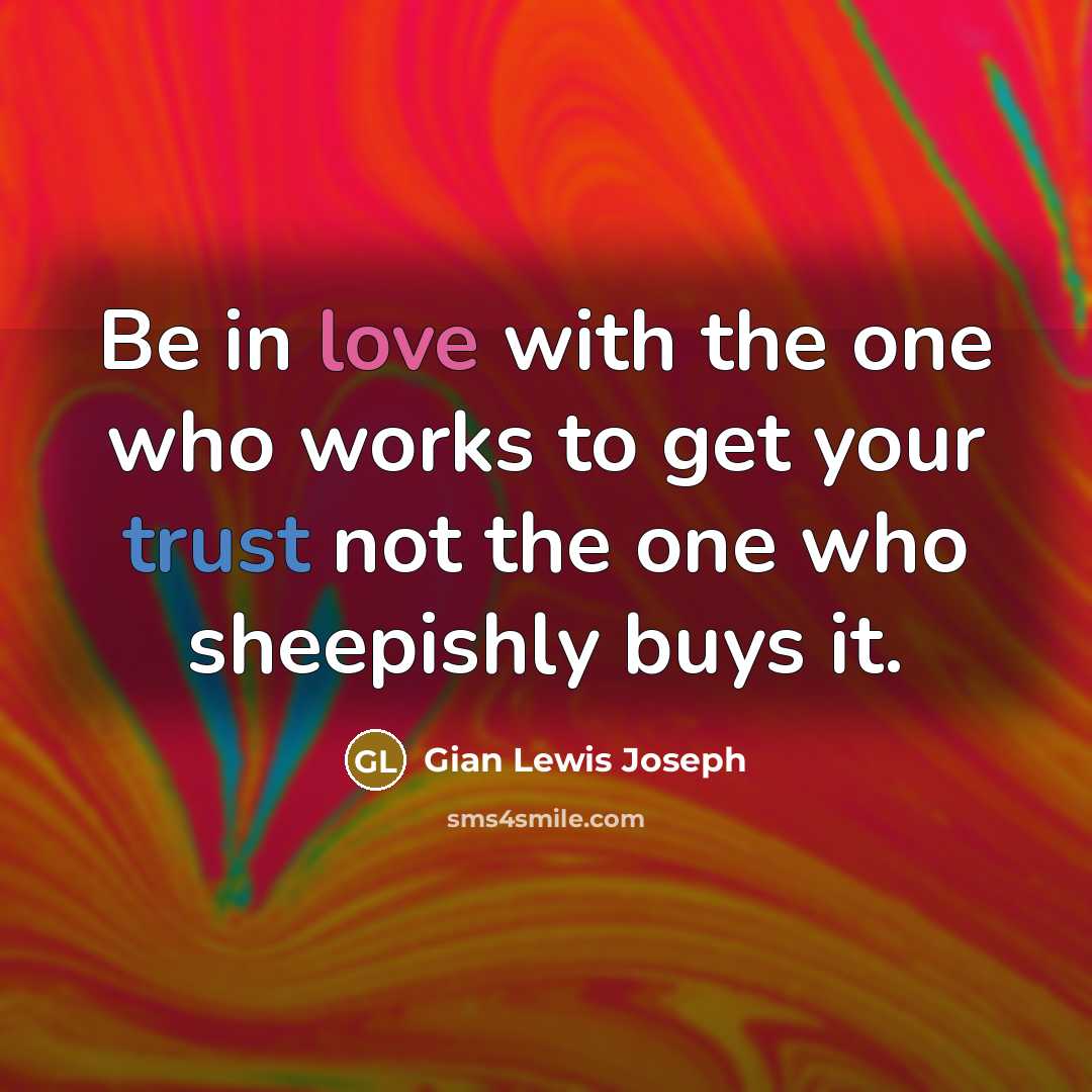 “Be in love with the one who works to get…” quote by Gian Lewis Joseph