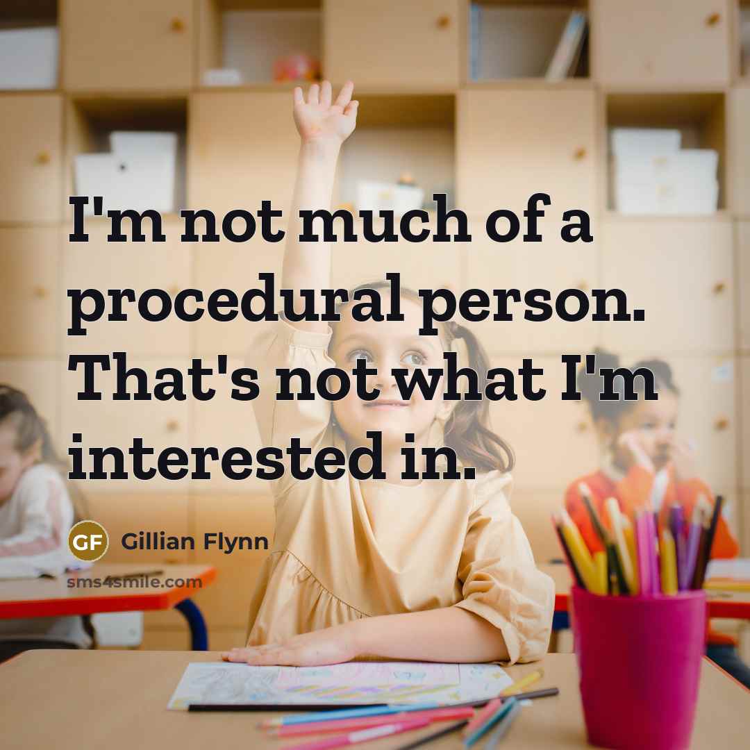 “I'm not much of a procedural person. That's not what…” quote by Gillian Flynn
