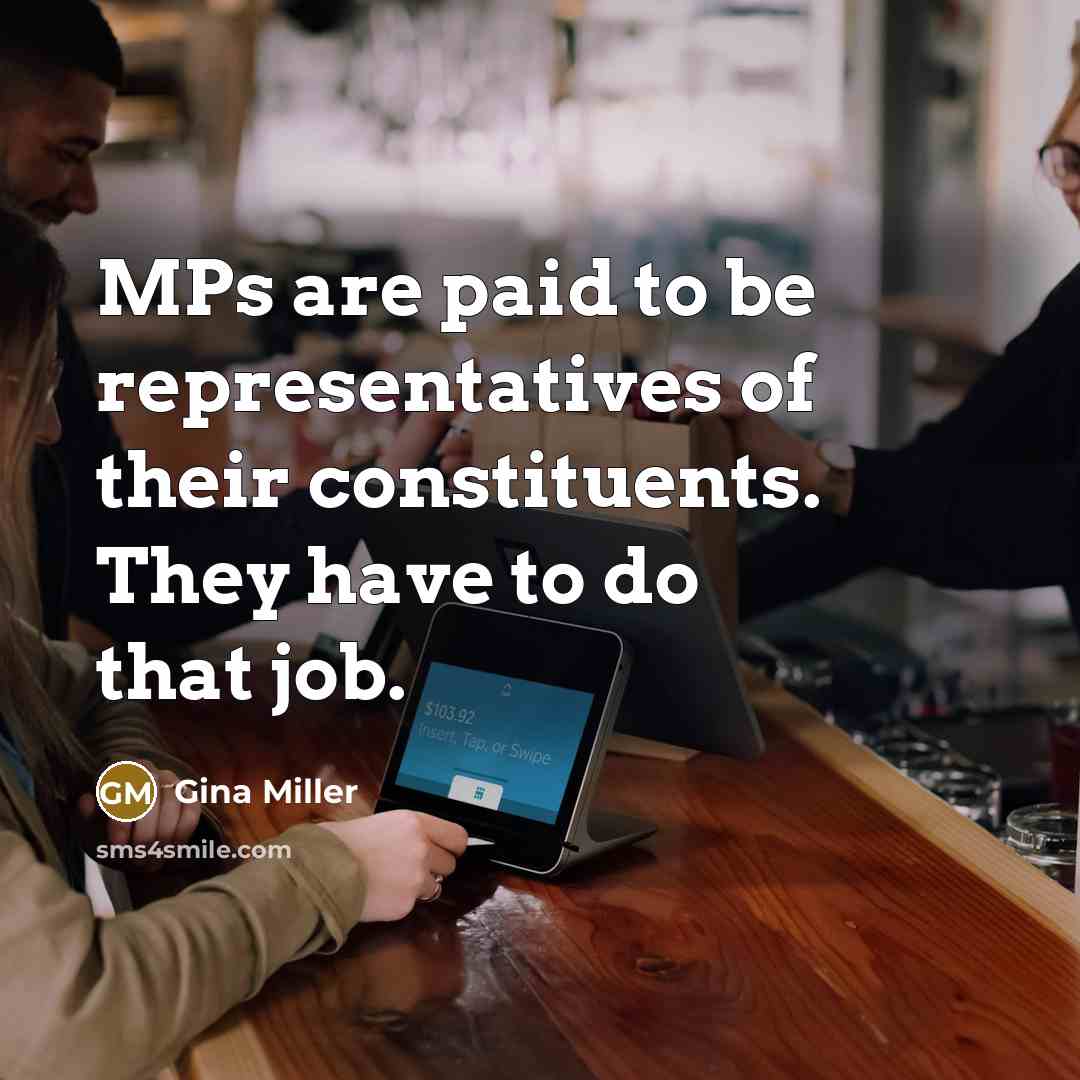“MPs are paid to be representatives of their constituents. They…” quote by Gina Miller