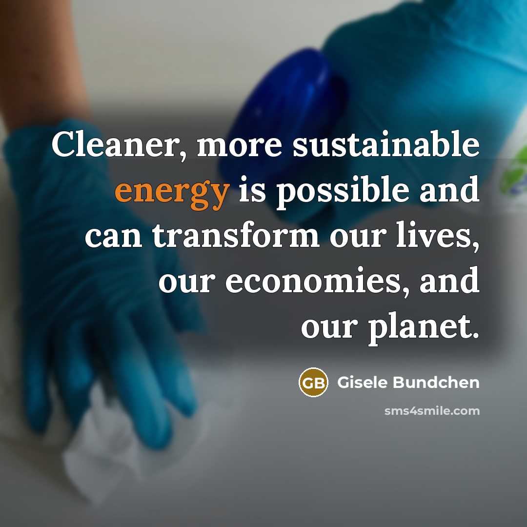 “Cleaner, more sustainable energy is possible and can transform our…” quote by Gisele Bundchen