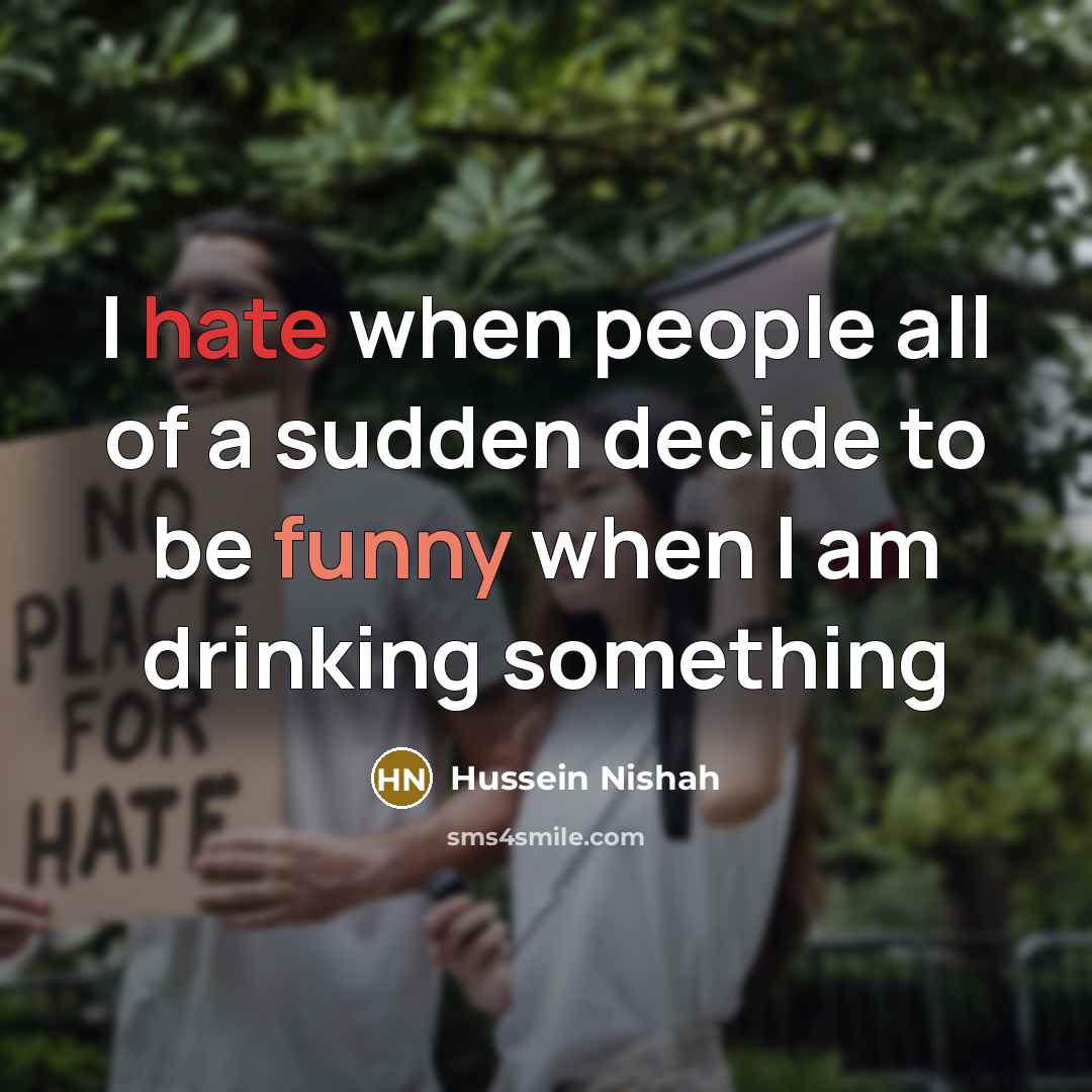 “I hate when people all of a sudden decide to…” quote by Hussein Nishah