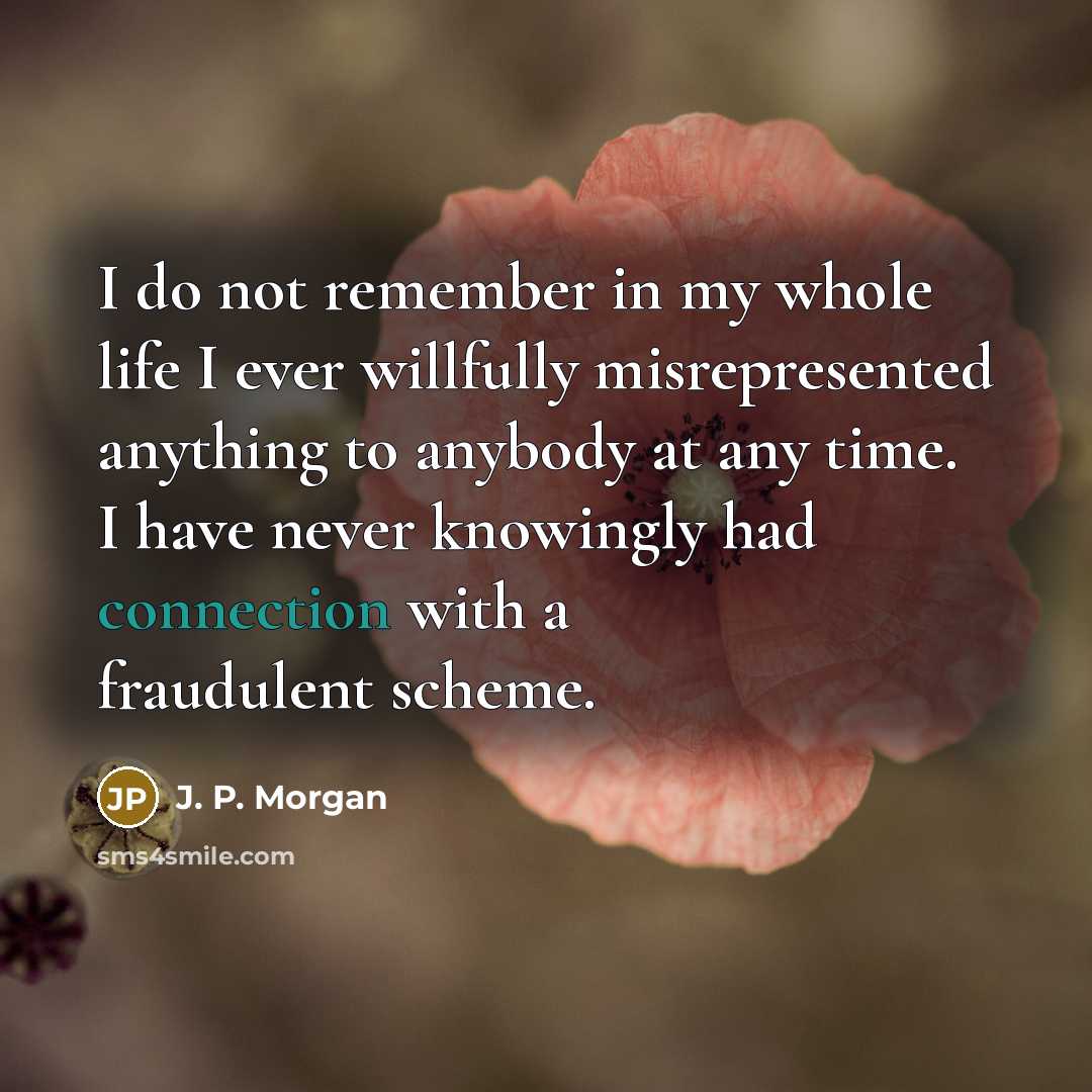 “I do not remember in my whole life I ever…” quote by J. P. Morgan