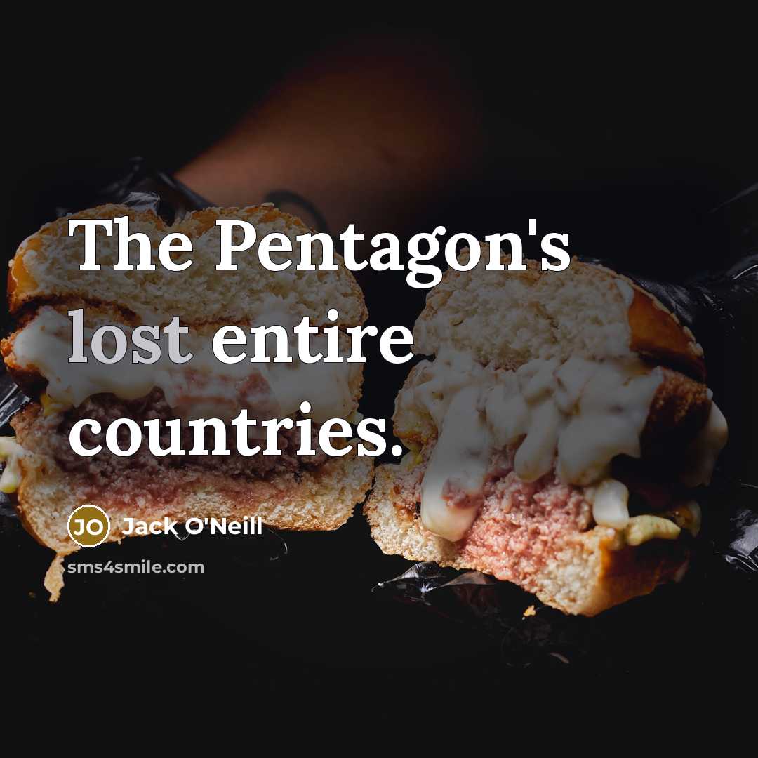 “The Pentagon's lost entire countries.…” quote by Jack O'Neill