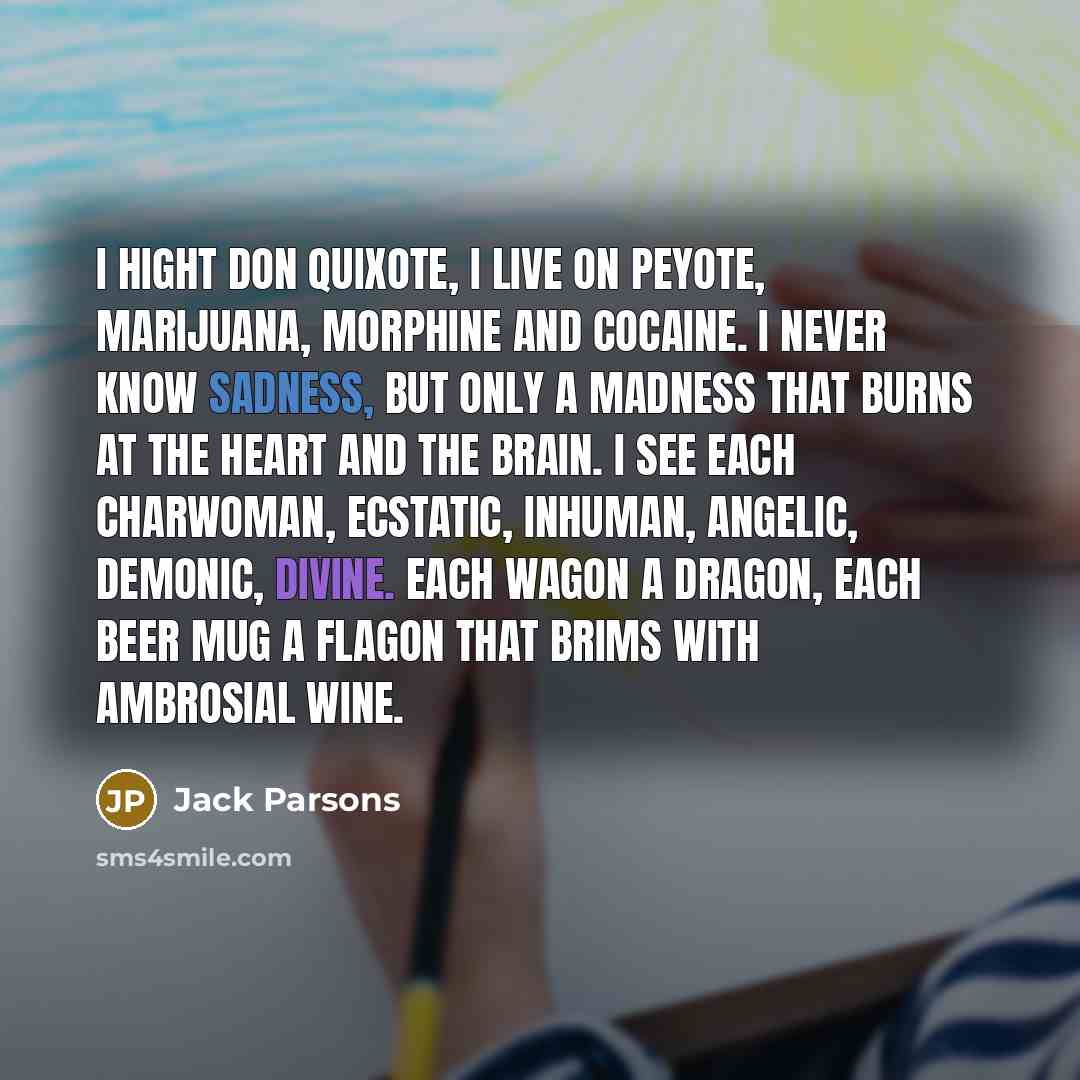 “I hight don Quixote, I live on peyote, marijuana, morphine…” quote by Jack Parsons