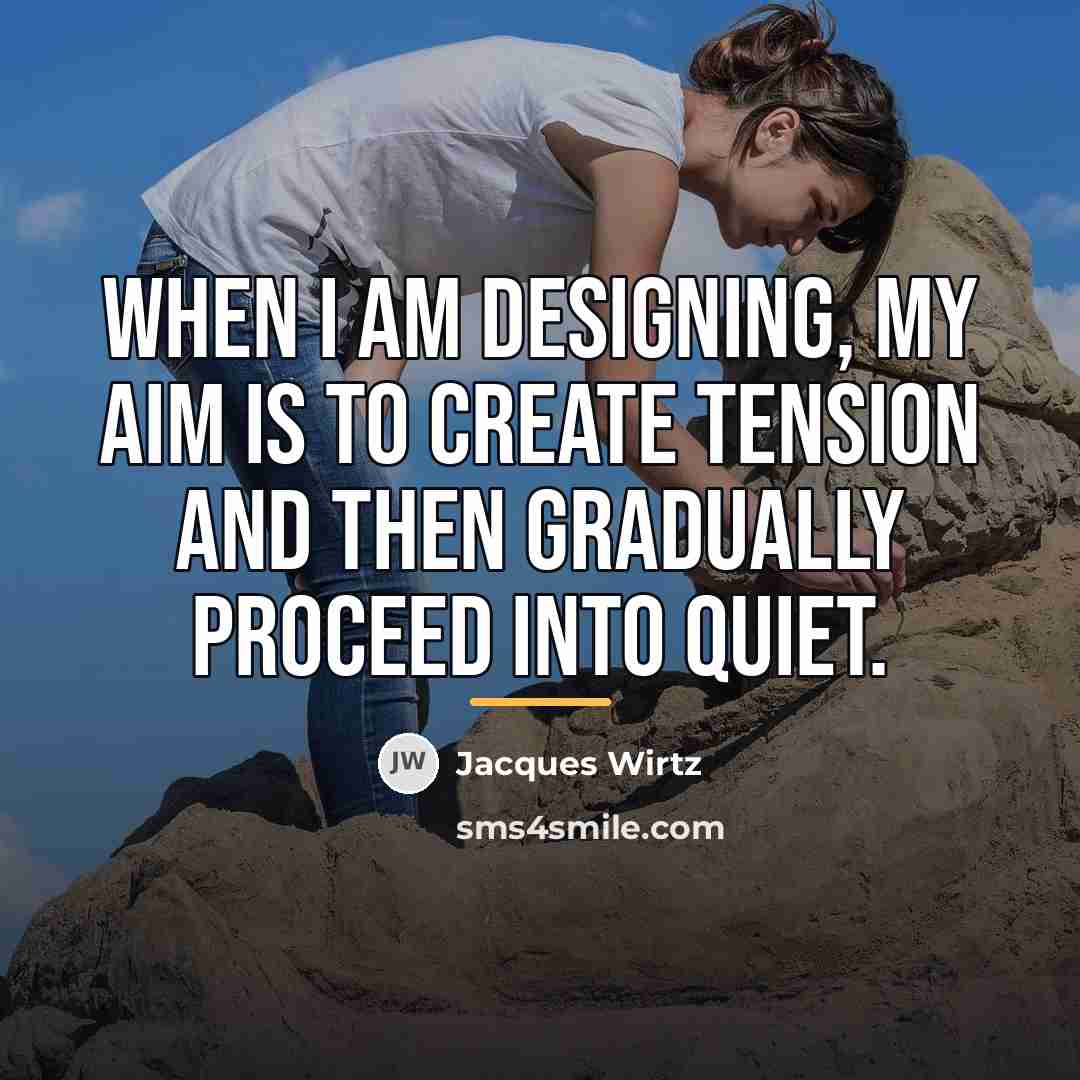 “When I am designing, my aim is to create tension…” quote by Jacques Wirtz