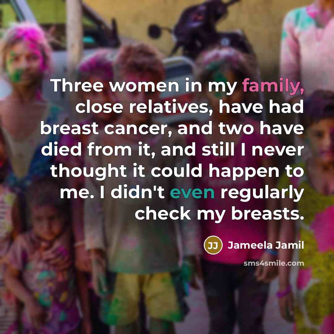“Three women in my family, close relatives, have had breast…” quote by Jameela Jamil