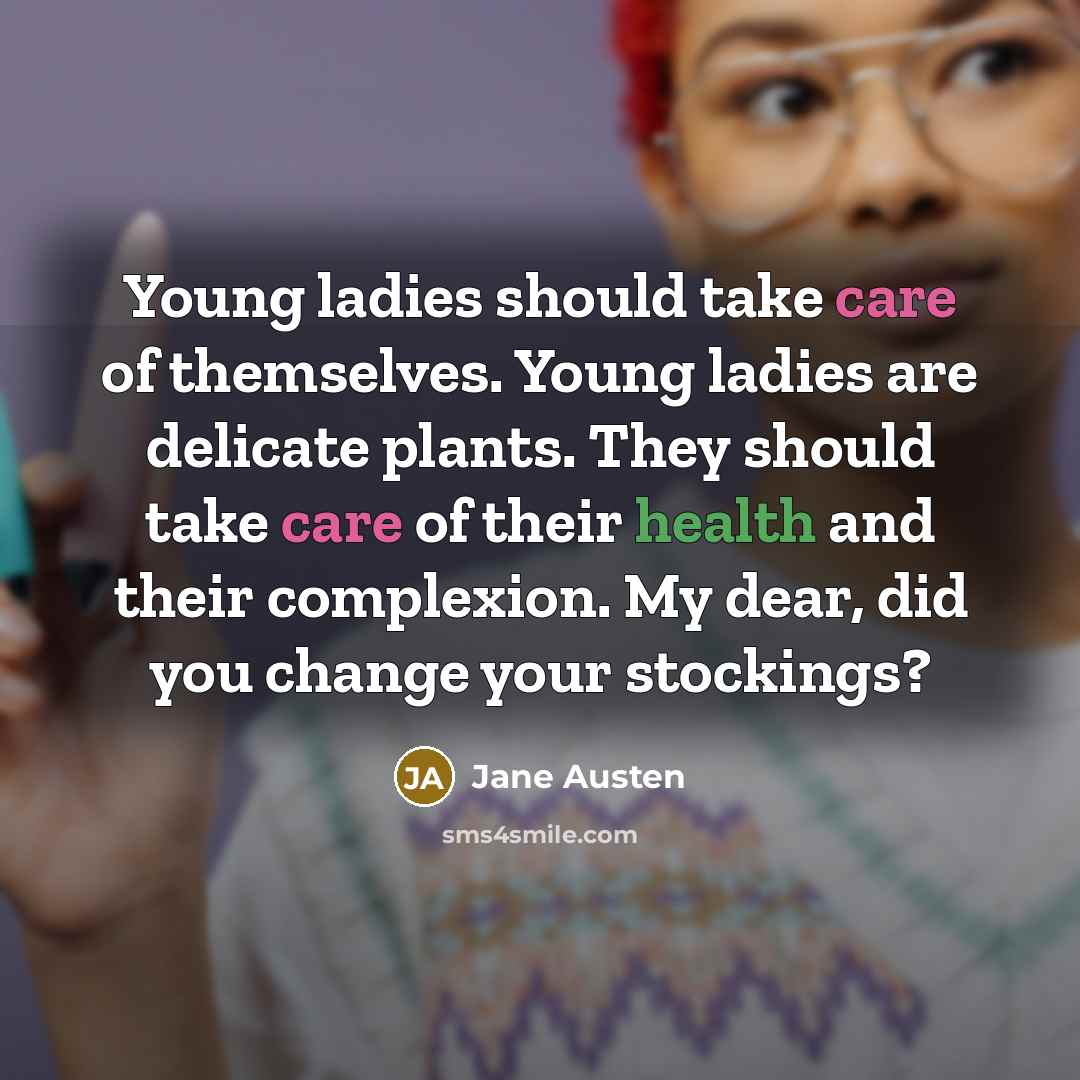 “Young ladies should take care of themselves. Young ladies are…” quote by Jane Austen