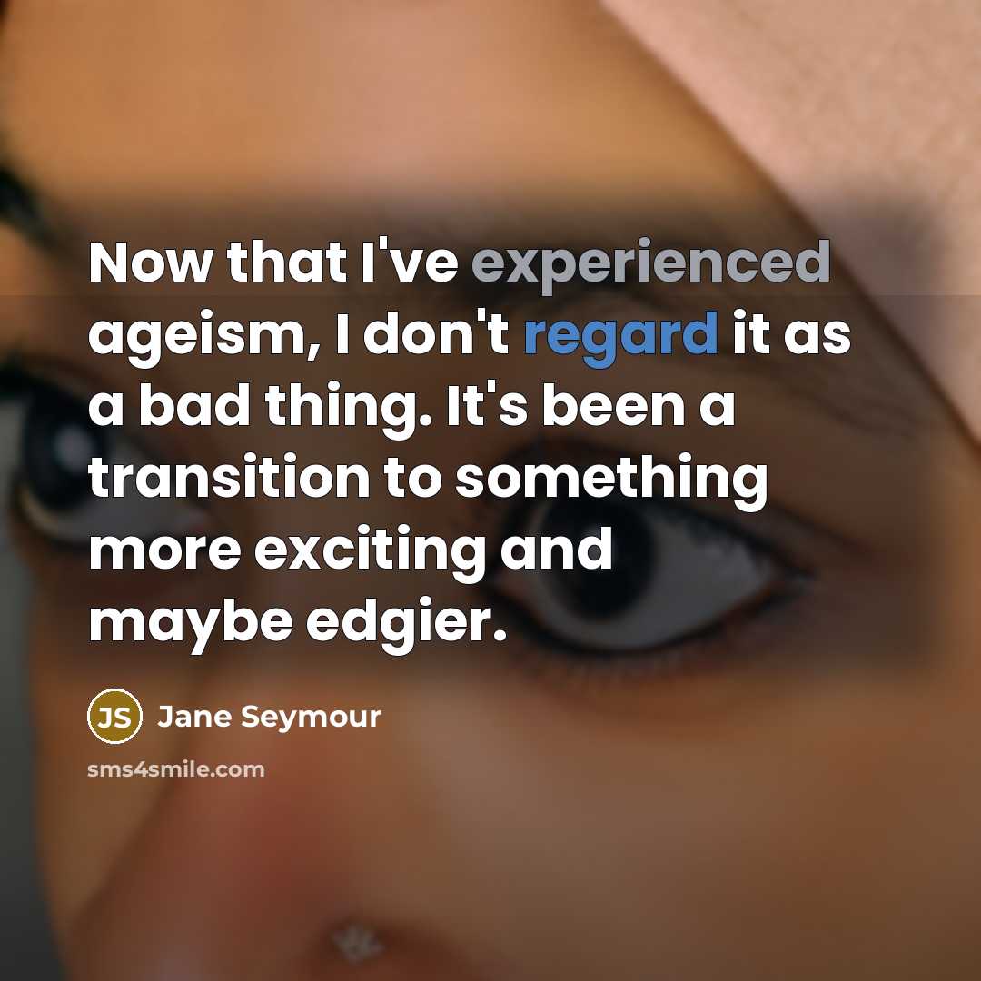 “Now that I've experienced ageism, I don't regard it as…” quote by Jane Seymour