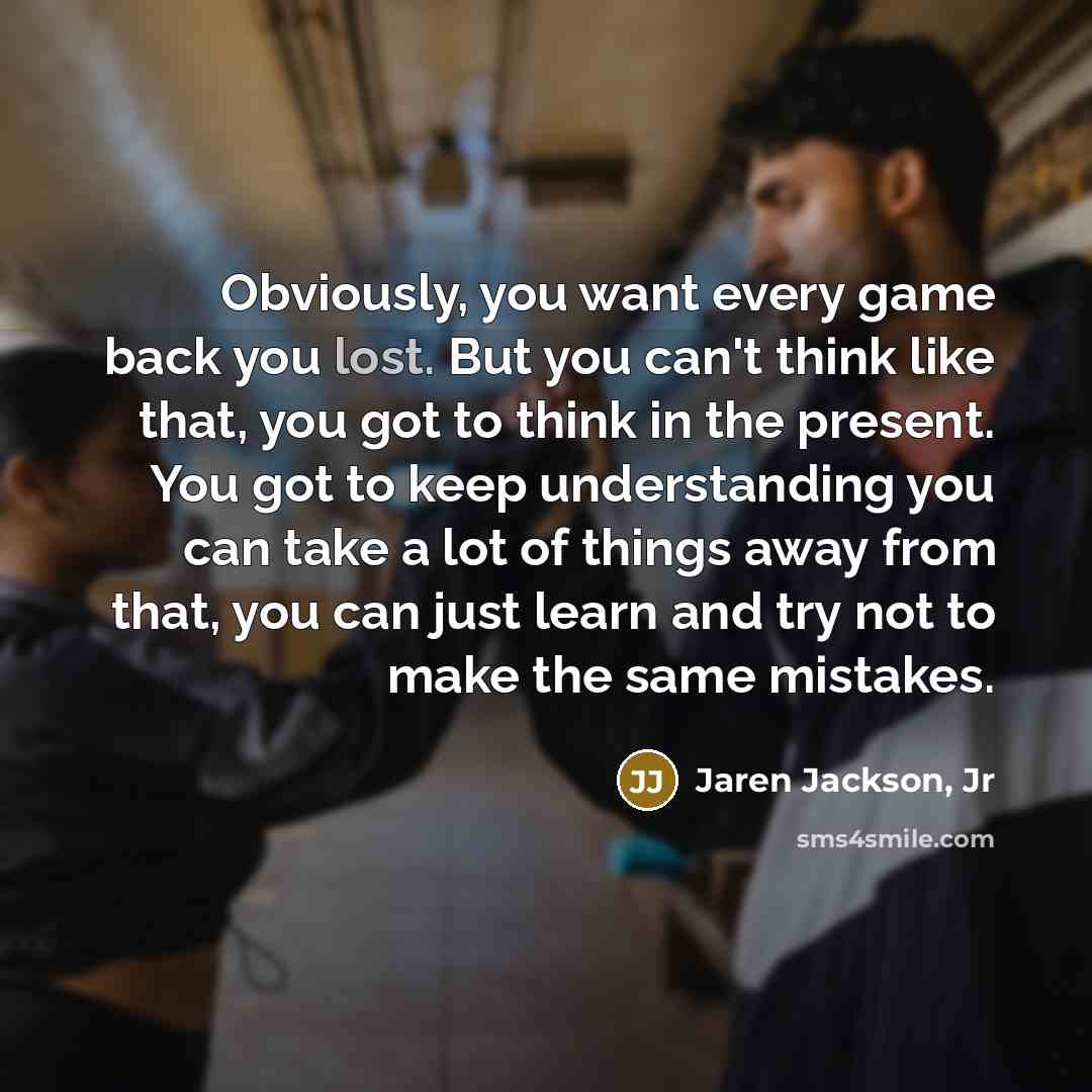 “Obviously, you want every game back you lost. But you…” quote by Jaren Jackson, Jr