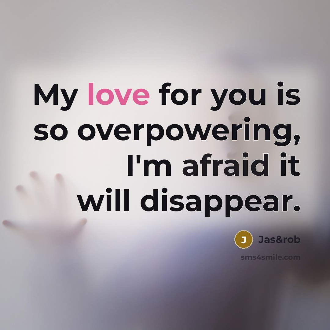 “My love for you is so overpowering, I'm afraid it…” quote by Jas&rob