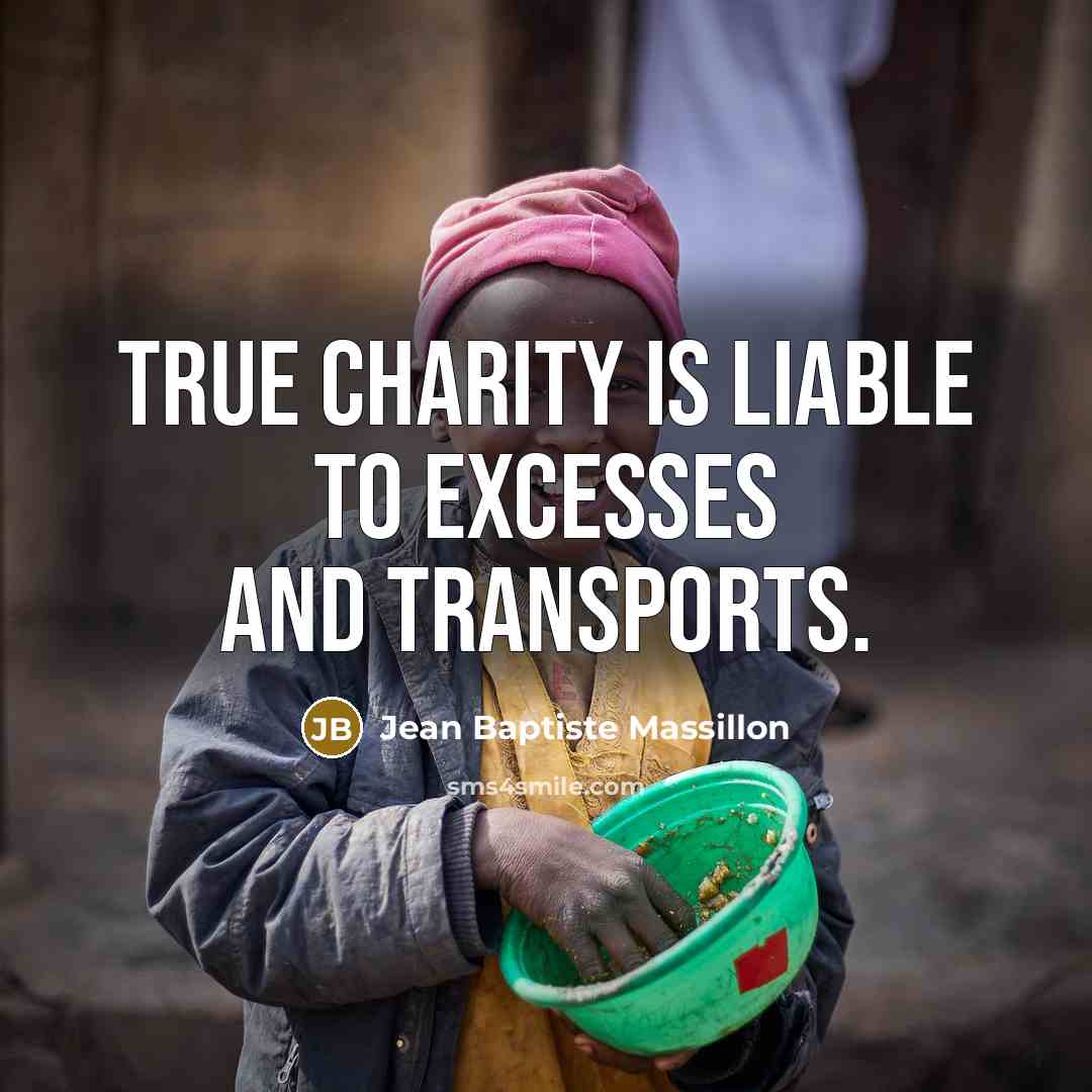 “True charity is liable to excesses and transports.…” quote by Jean Baptiste Massillon