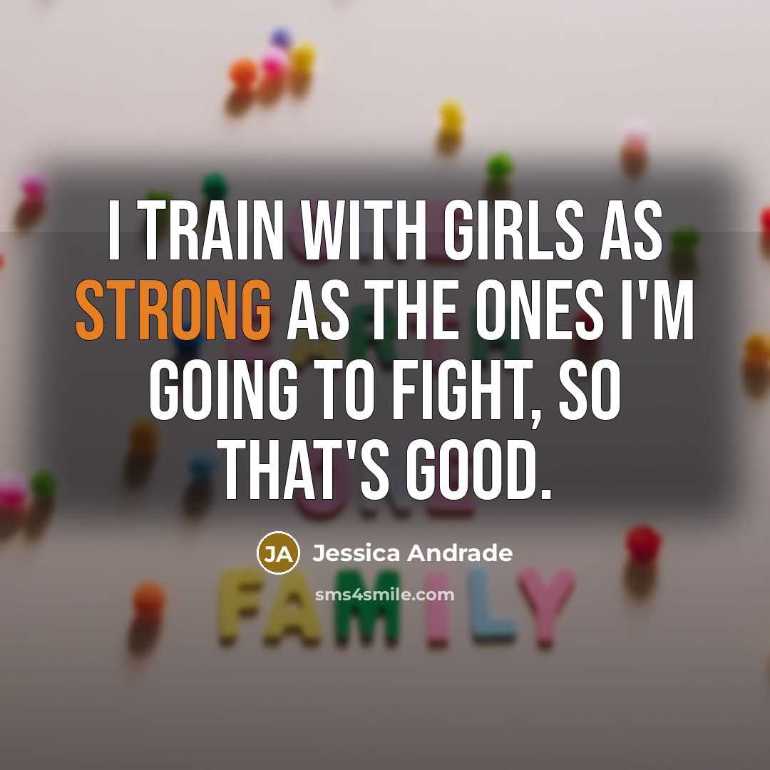 “I train with girls as strong as the ones I'm…” quote by Jessica Andrade