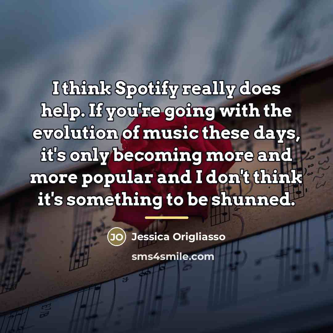 “I think Spotify really does help. If you're going with…” quote by Jessica Origliasso