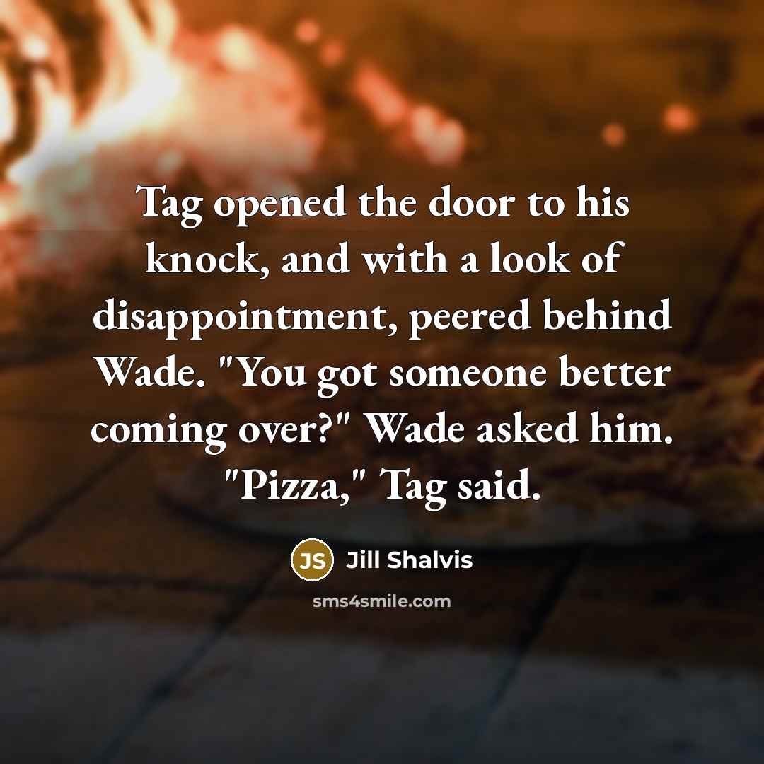 “Tag opened the door to his knock, and with a…” quote by Jill Shalvis