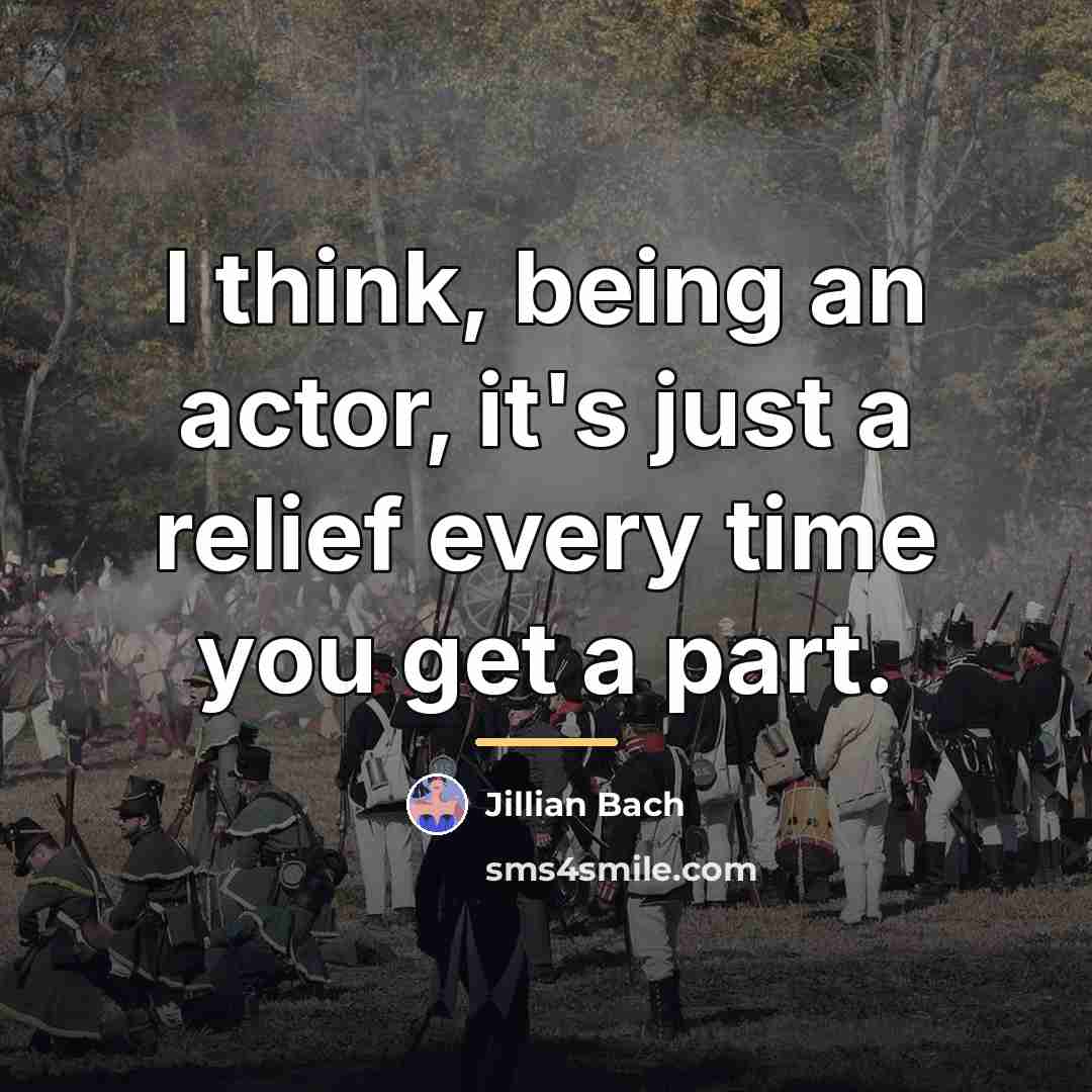 “I think, being an actor, it's just a relief every…” quote by Jillian Bach