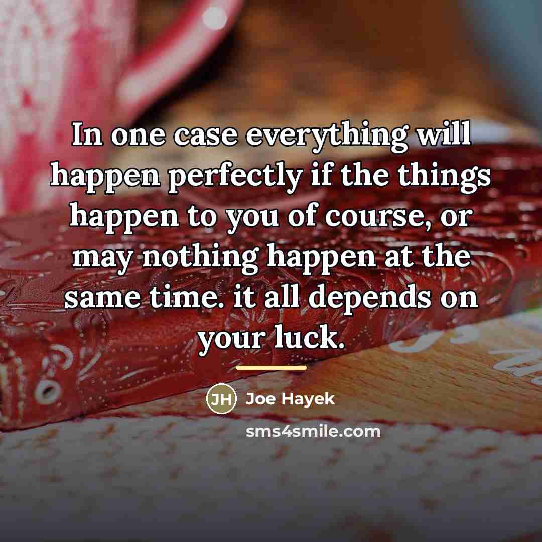 “In one case everything will happen perfectly if the things…” quote by Joe Hayek