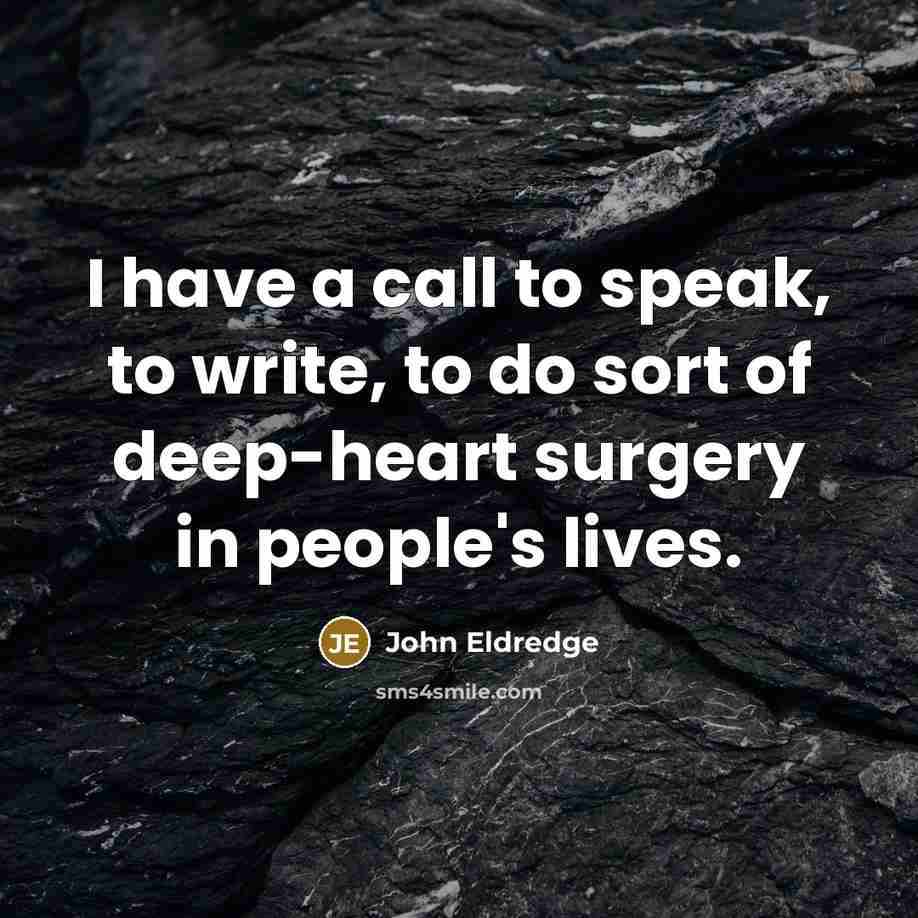 “I have a call to speak, to write, to do…” quote by John Eldredge