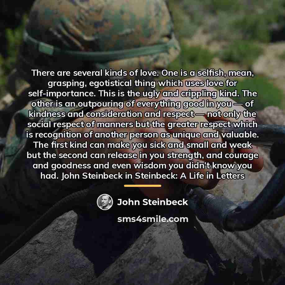 “There are several kinds of love. One is a selfish,…” quote by John Steinbeck
