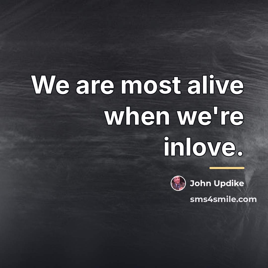 “We are most alive when we're inlove.…” quote by John Updike
