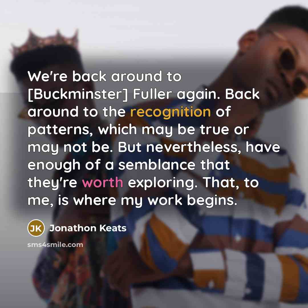 “We're back around to [Buckminster] Fuller again. Back around to…” quote by Jonathon Keats