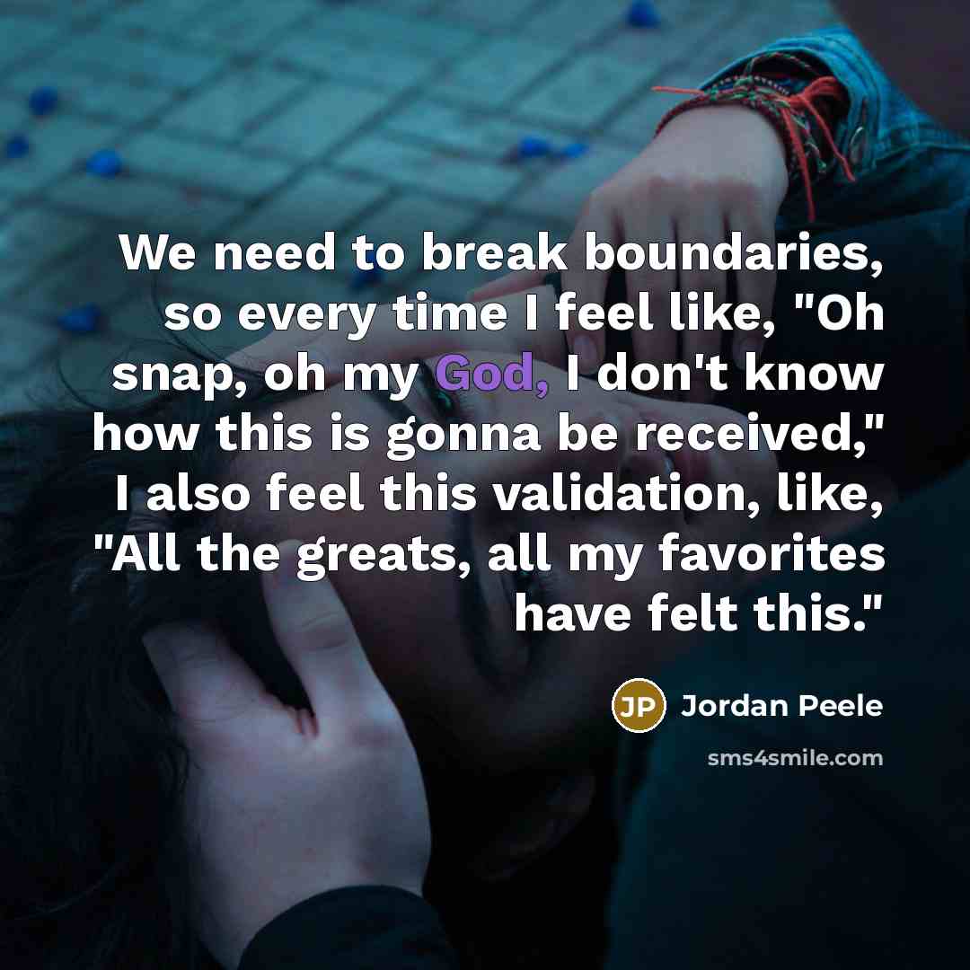 “We need to break boundaries, so every time I feel…” quote by Jordan Peele