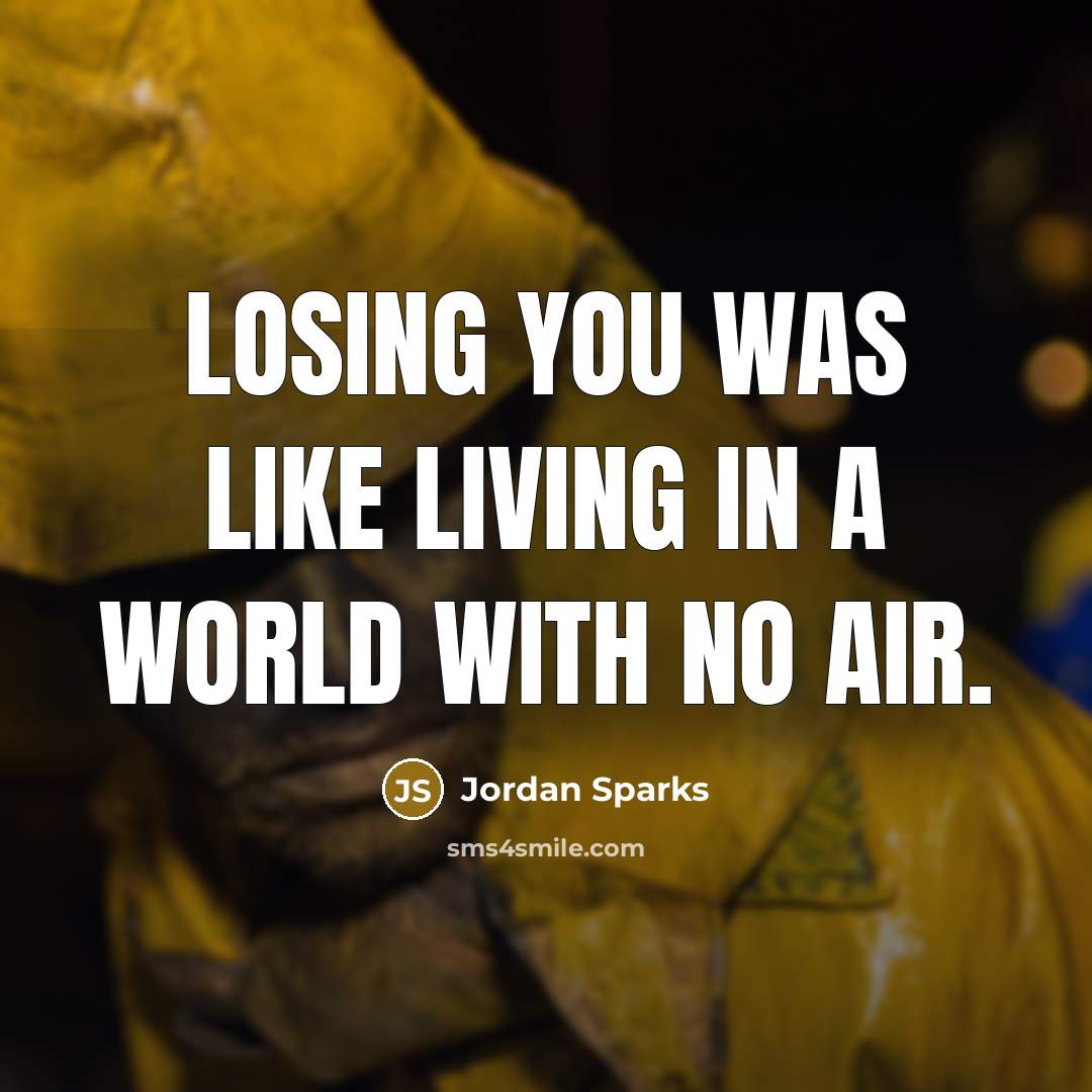 “Losing you was like living in a world with no…” quote by Jordan Sparks