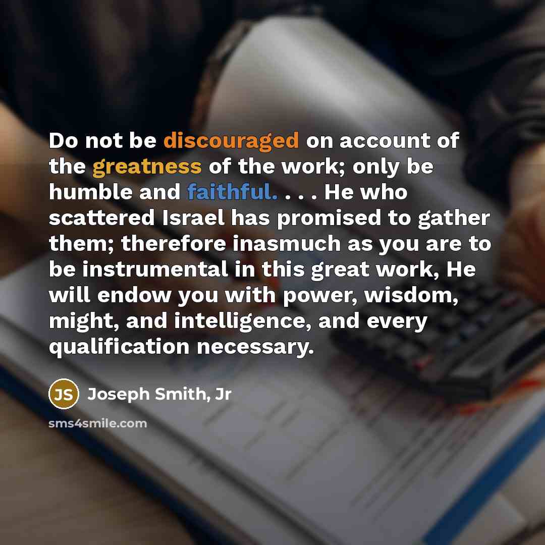“Do not be discouraged on account of the greatness of…” quote by Joseph Smith, Jr