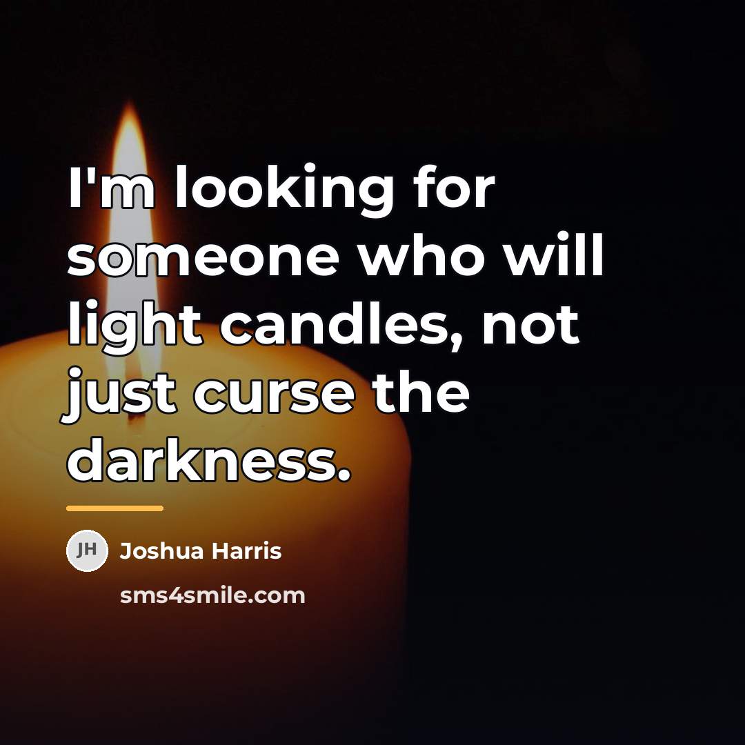 “I'm looking for someone who will light candles, not just…” quote by Joshua Harris