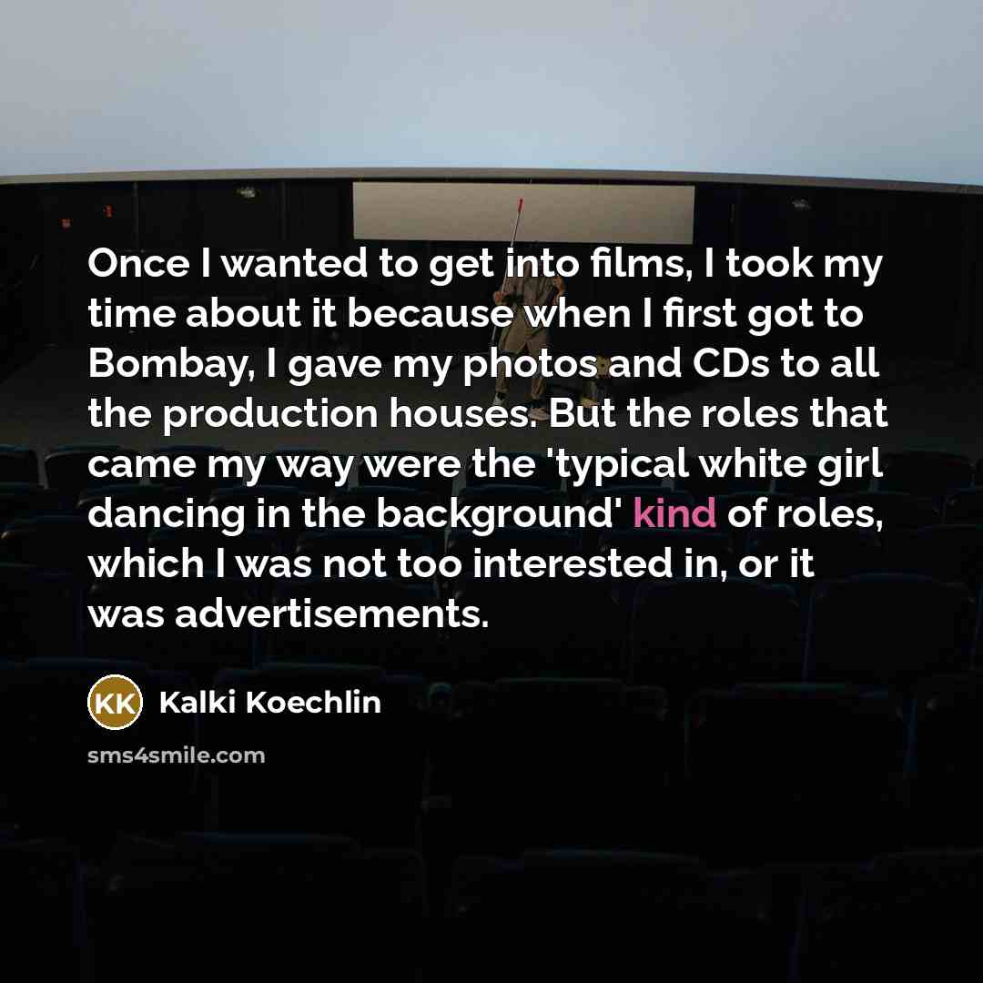 “Once I wanted to get into films, I took my…” quote by Kalki Koechlin
