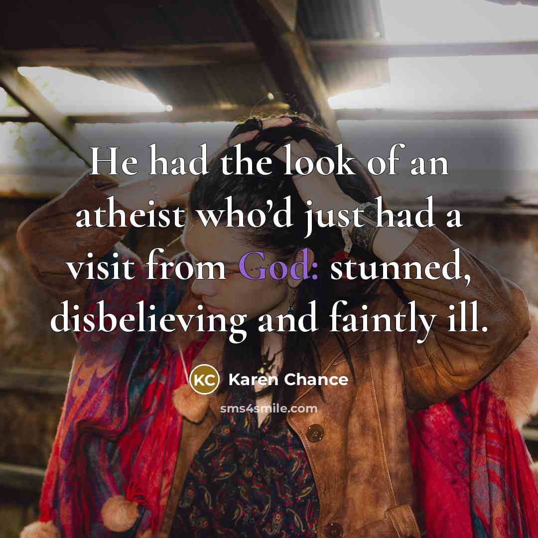 “He had the look of an atheist who’d just had…” quote by Karen Chance