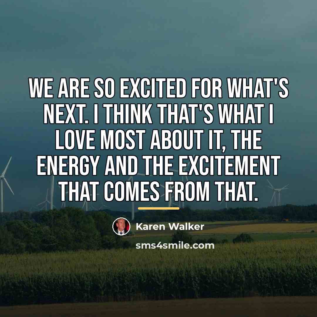 “We are so excited for what's next. I think that's…” quote by Karen Walker
