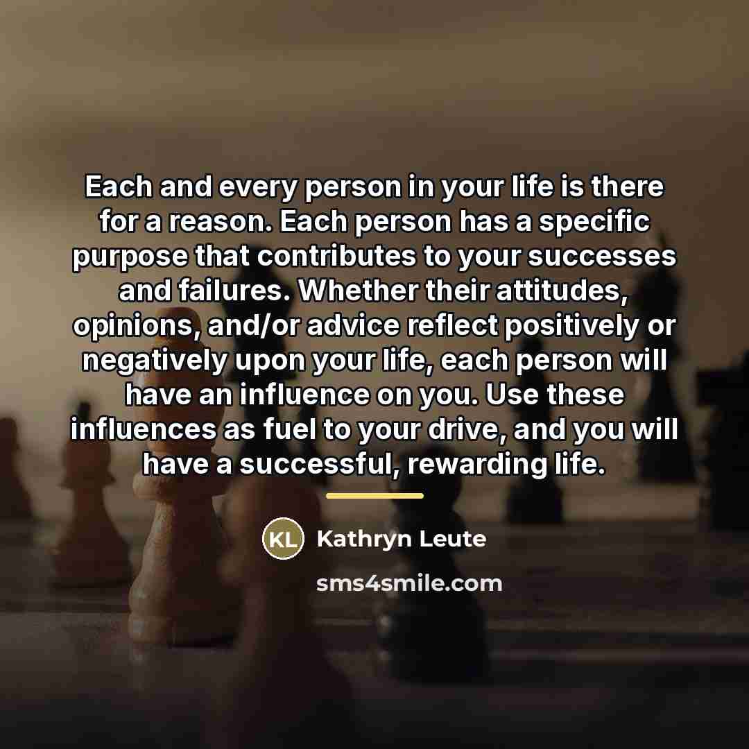 “Each and every person in your life is there for…” quote by Kathryn Leute
