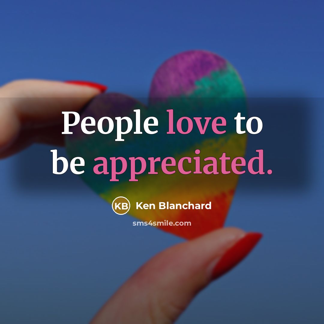 “People love to be appreciated.…” quote by Ken Blanchard