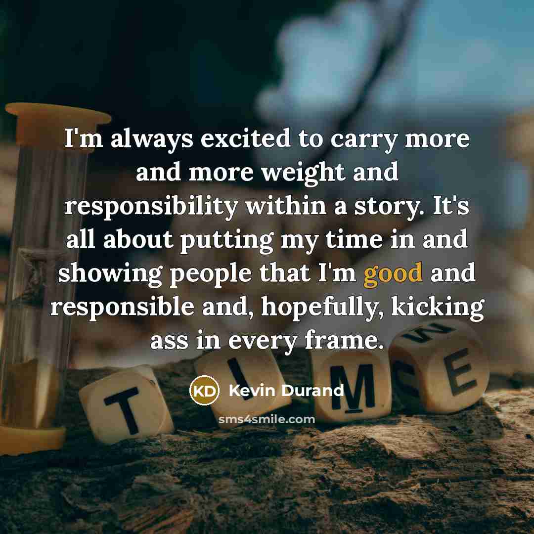 “I'm always excited to carry more and more weight and…” quote by Kevin Durand