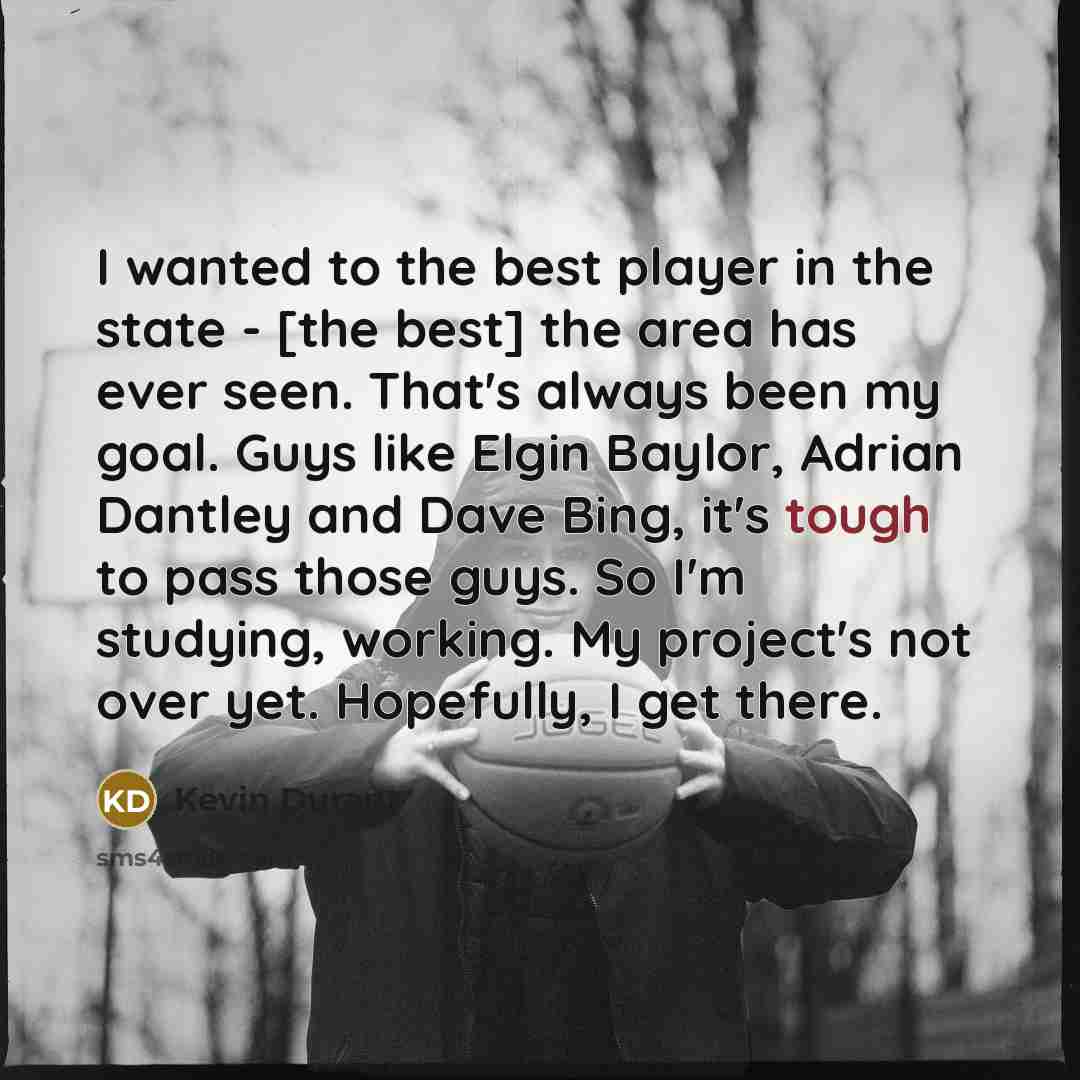 “I wanted to the best player in the state -…” quote by Kevin Durant
