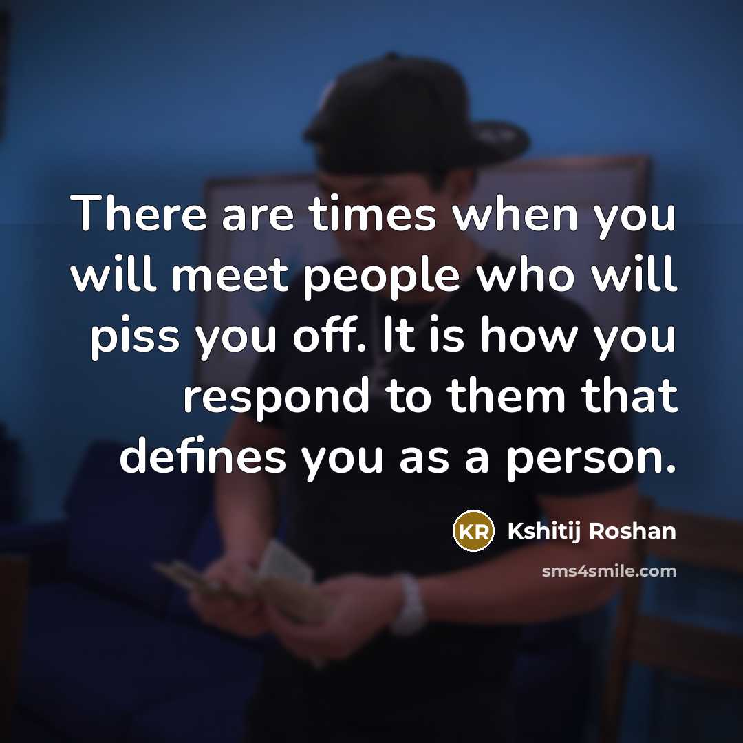 “There are times when you will meet people who will…” quote by Kshitij Roshan