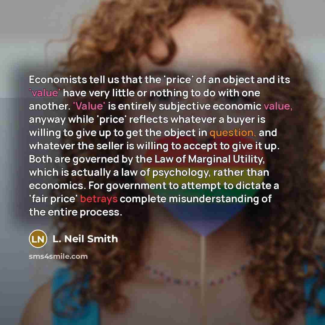 “Economists tell us that the 'price' of an object and…” quote by L. Neil Smith