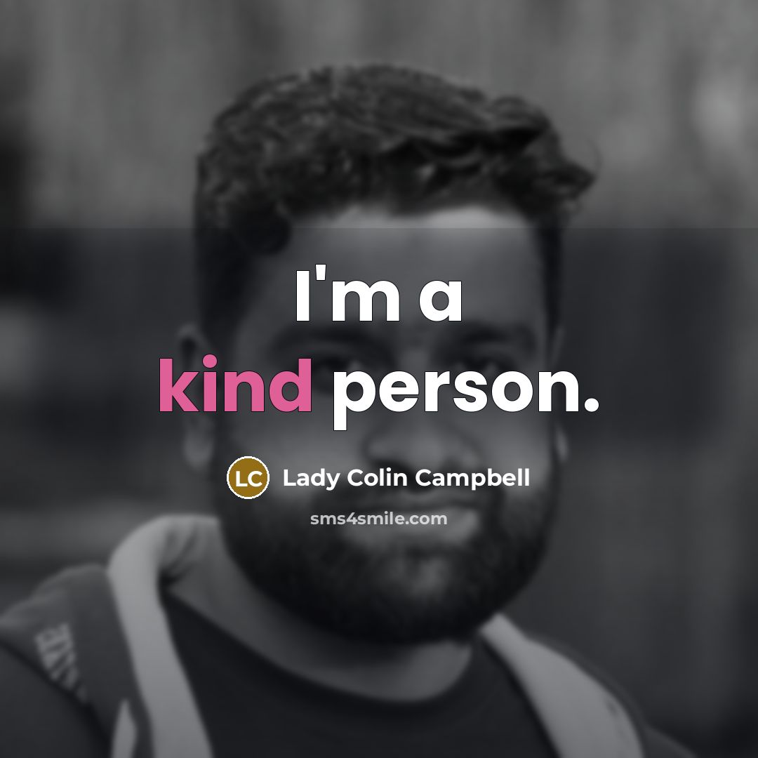 “I'm a kind person.…” quote by Lady Colin Campbell