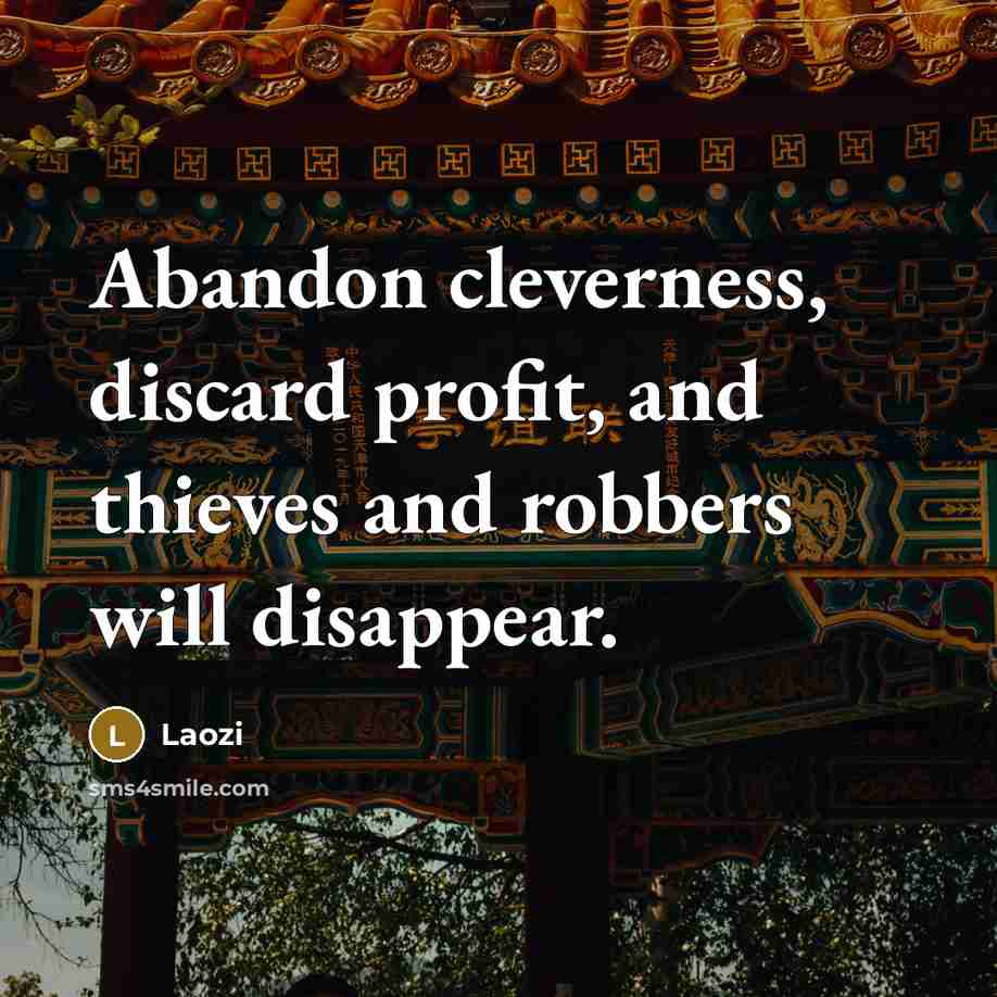 “Abandon cleverness, discard profit, and thieves and robbers will disappear.…” quote by Laozi
